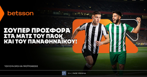Betsson: Σούπερ προσφορά στα ματς των ΠΑΟΚ και Παναθηναϊκού!